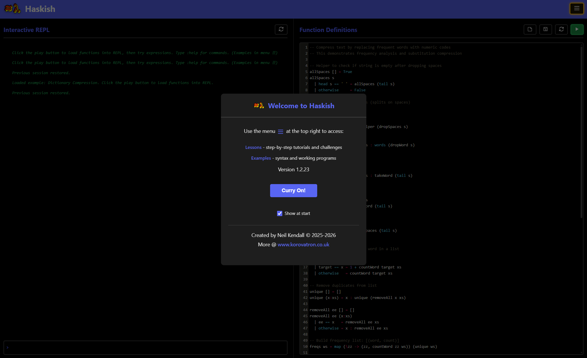Haskish is designed for teaching the AQA Functional Programming topic. It implements a subset of the Haskell language with full specification coverage, and requires no installation or user accounts.